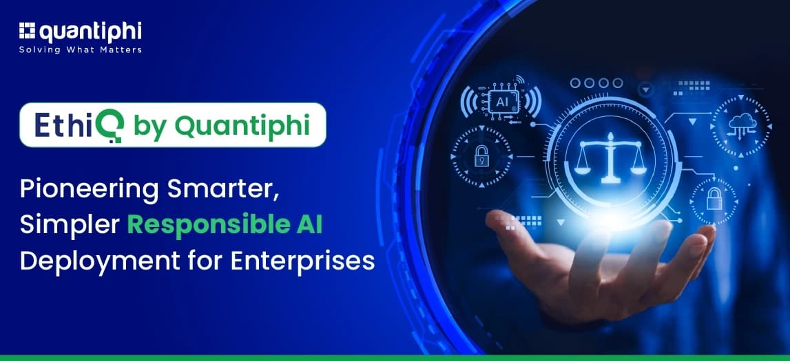EthiQ by Quantiphi: Pioneering Smarter, Simpler Responsible AI Deployment for Enterprises